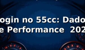 Login no 55cc: Dados de Performance 📊 2026